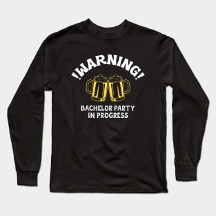 !Warning! Bachelor Party In Progress Long Sleeve T-Shirt